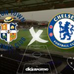 Luton Town x Chelsea