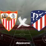 Sevilla x Atlético de Madrid